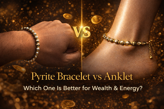 Pyrite Bracelet vs Anklet: Which One Is Better for Wealth & Energy?
